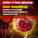 Frontiers in Cancer Immunology, Volume 1  : Cancer Immunotherapy: Mechanisms of Cancer Immunity, Engineering Immune-Based Therapies and Developing Clinical Trials