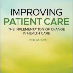 Improving Patient Care : The Implementation of Change in Health Care