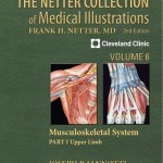 The Netter Collection of Medical Illustrations: Musculoskeletal System, Volume 6, Part I – Upper Limb, 2nd Edition