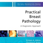 Practical Breast Pathology: A Diagnostic Approach A Volume in the Pattern Recognition Series (Expert Consult – Online and Print)