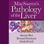 MacSween’s Pathology of the Liver, 6th Edition Expert Consult: Online and Print