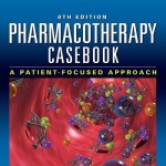 Pharmacotherapy Casebook: A Patient-Focused Approach, 8th Edition