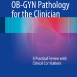 OB-GYN Pathology for the Clinician – A Practical Review with Clinical Correlations