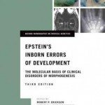 Epstein's Inborn Errors of Development : The Molecular Basis of Clinical Disorders of Morphogenesis, 3rd Edition