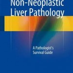Non-Neoplastic Liver Pathology 2016 : A Pathologist’s Survival Guide