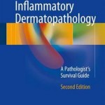 Inflammatory Dermatopathology 2017 : A Pathologist’s Survival Guide, 2nd Edition
