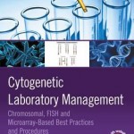 Cytogenetic Laboratory Management : Chromosomal, Fish and Microarray-Based Best Practices and Procedures