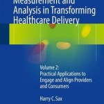 Measurement and Analysis in Transforming Healthcare Delivery: Practical Applications to Engage and Align Providers and Consumers Volume 2