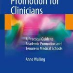 Academic Promotion for Clinicians : A Practical Guide to Academic Promotion and Tenure in Medical Schools